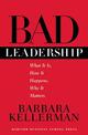 Bad Leadership: What It Is, How It Happens, Why It Matters