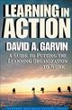 Learning in Action: A Guide to Putting the Learning Organization to Work