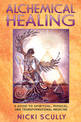 Alchemical Healing: A Guide to Spiritual Physical and Transformational Healing