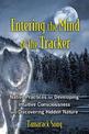 Entering the Mind of the Tracker: Native Practices for Developing Intuitive Consciousness and Discovering Hidden Nature