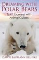 Dreaming with Polar Bears: Spirit Journeys with Animal Guides