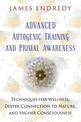 Advanced Autogenic Training and Primal Awareness: Techniques for Wellness, Deeper Connection to Nature, and Higher Consciousness