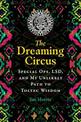 The Dreaming Circus: Special Ops, LSD, and My Unlikely Path to Toltec Wisdom