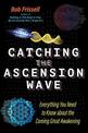 Catching the Ascension Wave: Everything You Need to Know about the Coming Great Awakening