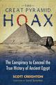 The Great Pyramid Hoax: The Conspiracy to Conceal the True History of Ancient Egypt