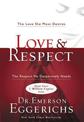 Love and   Respect: The Love She Most Desires; The Respect He Desperately Needs