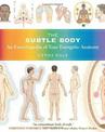 The Subtle Body: An Encyclopedia of Your Energetic Anatomy