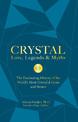 Crystal Lore, Legends & Myths: The Fascinating History of the World's Most Powerful Gems and Stones