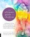 The Ultimate Guide to Chakras: The Beginner's Guide to Balancing, Healing, and Unblocking Your Chakras for Health and Positive E