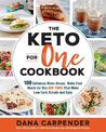 The Keto For One Cookbook: 100 Delicious Make-Ahead, Make-Fast Meals for One (or Two) That Make Low-Carb Simple and Easy: Volume