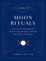 10-Minute Moon Rituals: Easy Tips for Working with Each Astrological Sign to Develop Your True, Lunar Nature