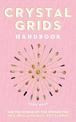 Crystal Grids Handbook: Use the Power of the Stones for Healing and Manifestation