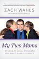 My Two Moms: Lessons of Love, Strength, and What Makes a Family