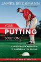 Your Putting Solution: A Tour-Proven Approach to Mastering the Greens