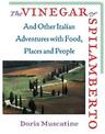 The Vinegar Of Spilamberto: And Other Italian Adventures with Food, Places, and People