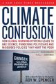 Climate Confusion: How Global Warming Hysteria Leads to Bad Science, Pandering Politicians and Misguided Policies That Hurt the