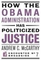 How the Obama Administration has Politicized Justice: Reflections on Politics, Liberty, and the State