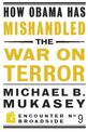 How Obama Has Mishandled the War on Terror: Faith and Feeling in a World Besieged