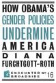 How Obama?s Gender Policies Undermine America