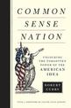 Common Sense Nation: Unlocking the Forgotten Power of the American Idea