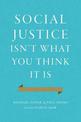 Social Justice Isn't What You Think It Is: Rescuing a Forgotten Virtue