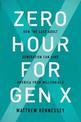 Zero Hour for Gen X: How the Last Adult Generation Can Save America from Millennials