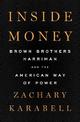 Inside Money: Brown Brothers Harriman and the American Way of Power