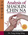 Analysis of Shaolin Chin Na: Instructors Manual for All Martial Styles