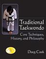 Traditional Taekwondo: Core Techniques, History and Philosophy