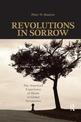 Revolutions in Sorrow: The American Experience of Death in Global Perspective