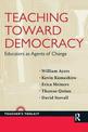 Teaching Toward Democracy: Educators as Agents of Change