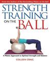 Strength Training on the Ball: A Pilates Guide to Optimal Strength and Balance