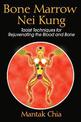 Bone Marrow Nei Kung: Taoist Techniques for Rejuvenating the Blood and Bone