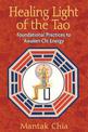 Healing Light of the Tao: Foundational Practices to Awaken Chi Energy