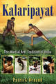 Kalaripayat: The Martial Arts Tradition of India