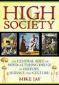 High Society: The Central Role of Mind-Altering Drugs in History, Science and Culture