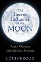 The Secret Influence of the Moon: Alien Origins and Occult Powers