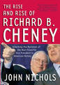 The Rise And Rise Of Richard B. Cheney: Unlocking the Mysteries of the Most Powerful Vice President in American History