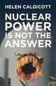 Nuclear Power Is Not The Answer