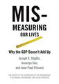 Mis-measuring Our Lives: Why the GDP Doesn't Add Up