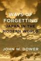 Ways Of Forgetting, Ways Of Remembering: Japan in the Modern World