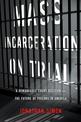 Mass Incarceration On Trial: Prisons Before the Constitution