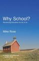 Why School?: Reclaiming Education for All of Us