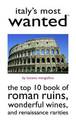 Italy'S Most Wanted (TM): The Top 10 Book of Roman Ruins, Wonderful Wines, and Renaissance Rarities