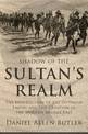 Shadow of the Sultan's Realm: The Destruction of the Ottoman Empire and the Creation of the Modern Middle East