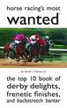 Horse Racing's Most Wanted (TM): The Top 10 Book of Derby Delights, Frenetic Finishes, and Backstretch Banter
