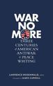 War No More: Three Centuries Of American Antiwar And Peace Writing: Library of America #278