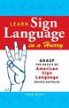 Learn Sign Language in a Hurry: Grasp the Basics of American Sign Language Quickly and Easily