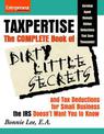 Taxpertise: The Complete Book of Dirty Little Secrets and Tax Deductions for Small Businesses the IRS Doesn't Want You to Know