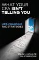 What Your CPA Isn't Telling You:  Life-changing Tax Strategies